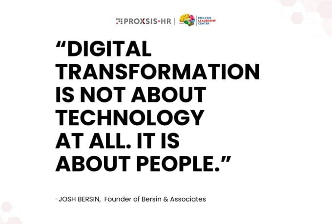 Quote dari Josh Bersin, founder Bersin & Associate: “Digital transformation is not about technology at all. it is about people”.