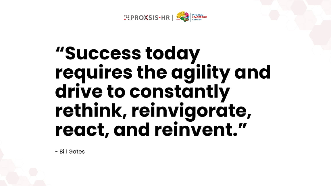 Quote dari Bill Gates, co-founder Microsoft, tentang Agility: “Success today requires the agility and drive to constantly rethink, reinvigorate, react, and reinvent.”