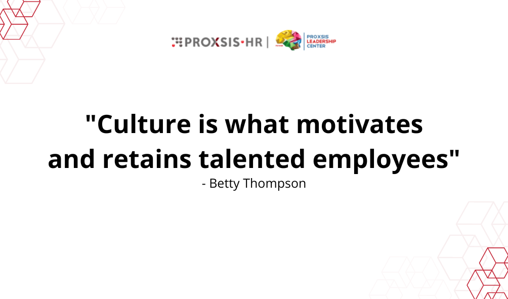 Quote dari Betty Thompson,: “Culture is what motivates and retains talented employees”