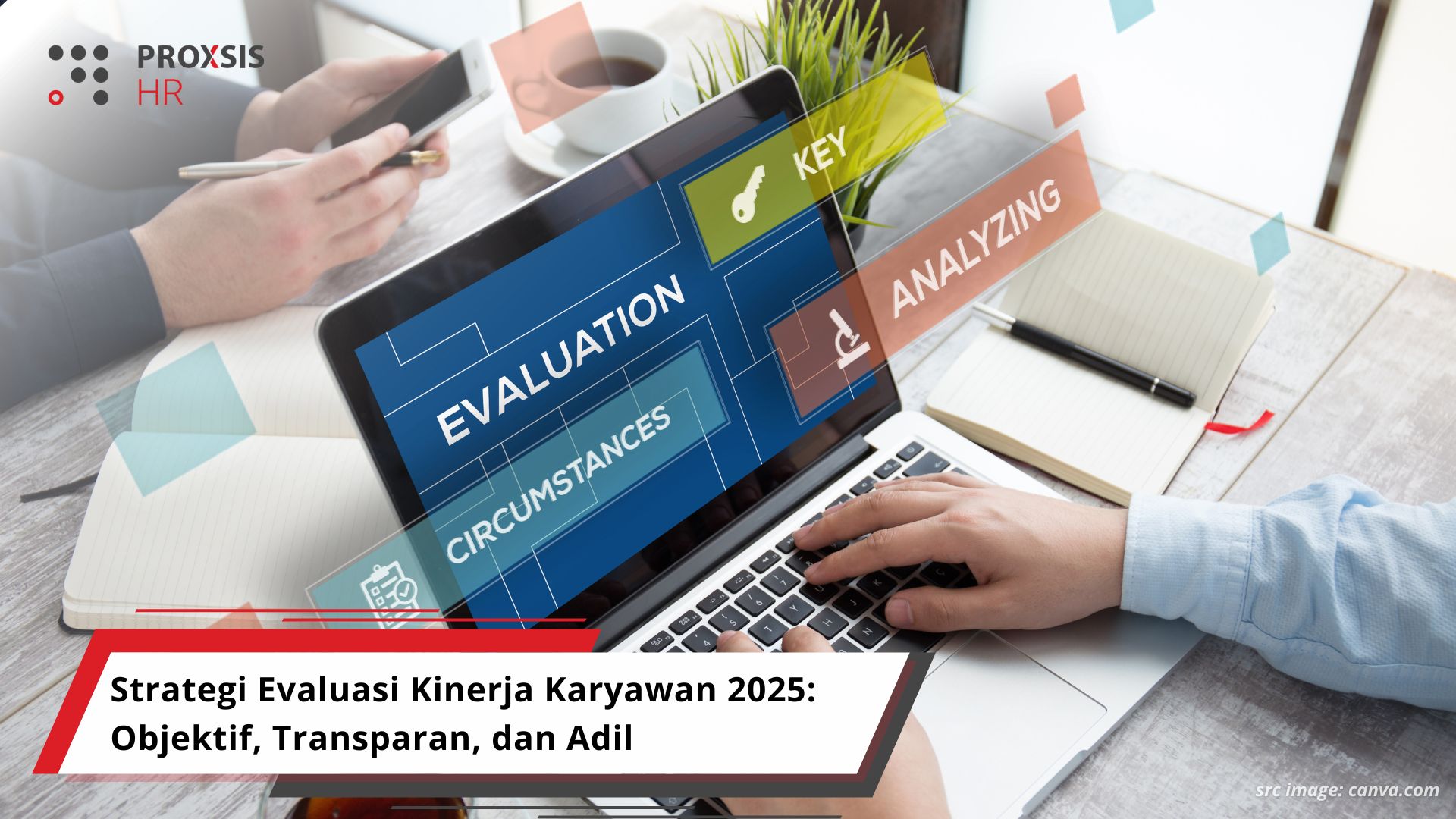 Strategi Evaluasi Kinerja Karyawan 2025: Objektif, Transparan, dan Adil