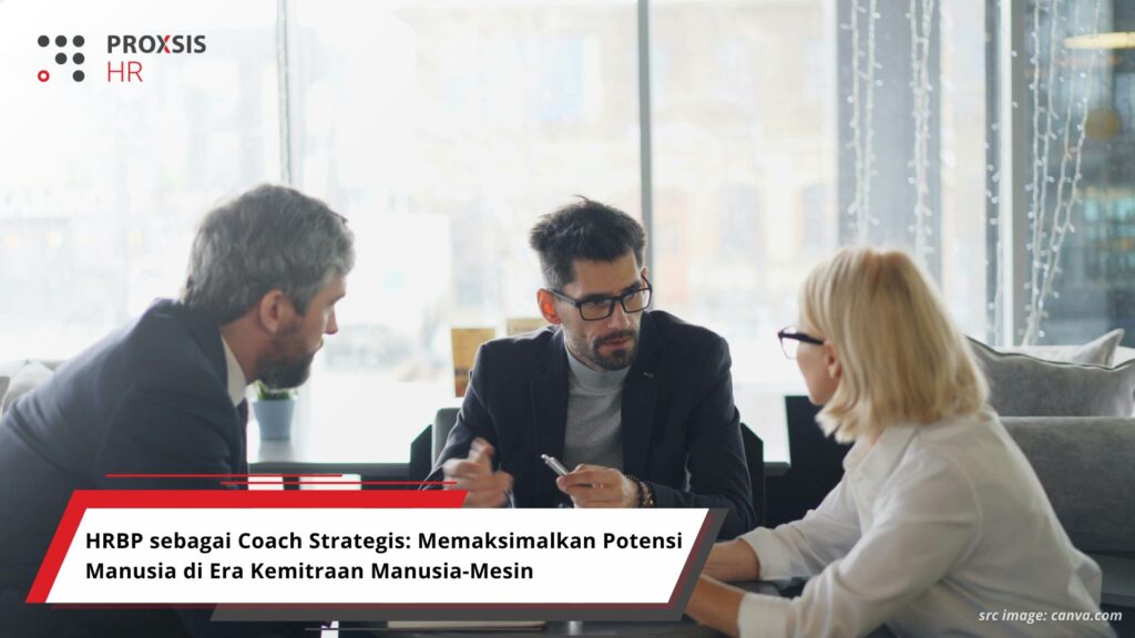 HRBP sebagai Coach Strategis: Memaksimalkan Potensi Manusia di Era Kemitraan Manusia-Mesin