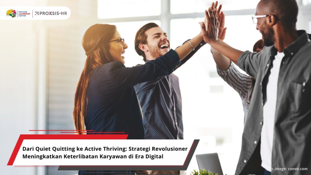 Dari Quiet Quitting ke Active Thriving: Strategi Revolusioner Meningkatkan Keterlibatan Karyawan di Era Digital