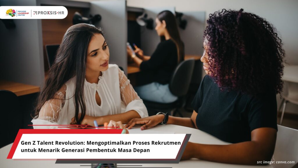 Gen Z Talent Revolution: Mengoptimalkan Proses Rekrutmen untuk Menarik Generasi Pembentuk Masa Depan