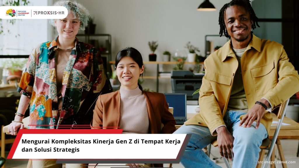 Mengurai Kompleksitas Kinerja Gen Z di Tempat Kerja dan Solusi Strategis