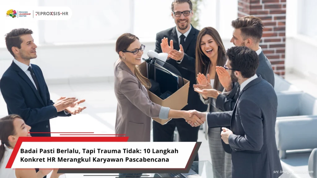 Badai Pasti Berlalu, Tapi Trauma Tidak: 10 Langkah Konkret HR Merangkul Karyawan Pascabencana
