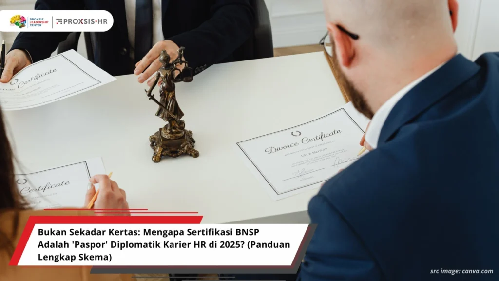 Bukan Sekadar Kertas: Mengapa Sertifikasi BNSP Adalah 'Paspor' Diplomatik Karier HR di 2025? (Panduan Lengkap Skema)