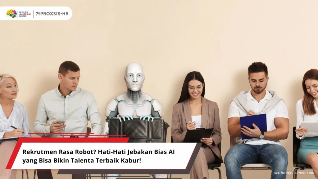 Rekrutmen Rasa Robot? Hati-Hati Jebakan Bias AI yang Bisa Bikin Talenta Terbaik Kabur!