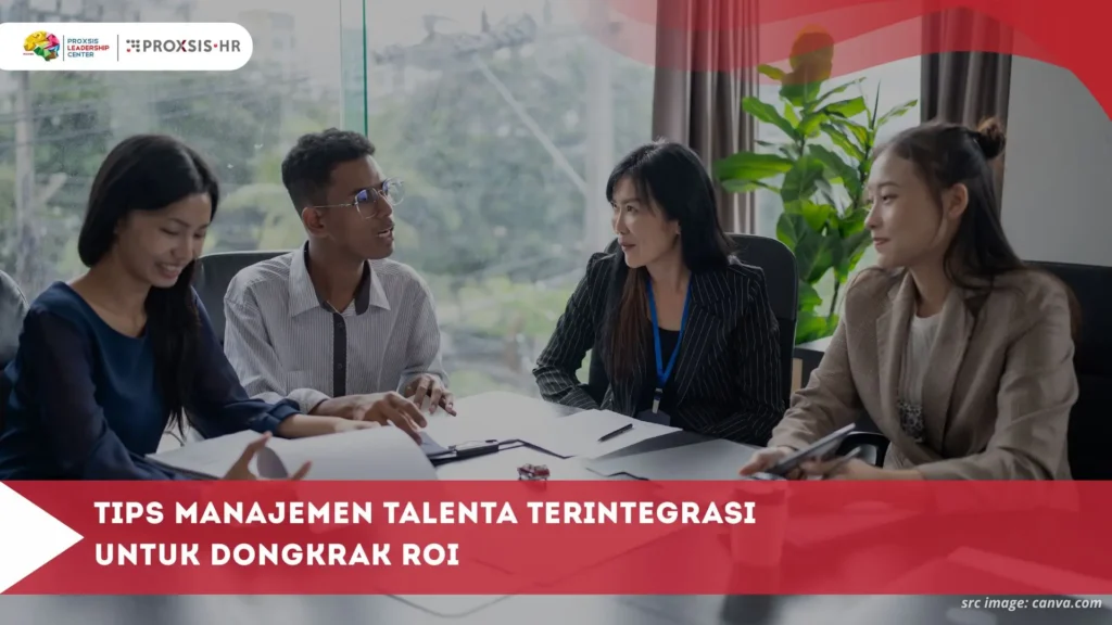 Tips Manajemen Talenta Terintegrasi untuk Dongkrak ROI